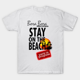 Stay On The Beach, Bora Bora T-Shirt